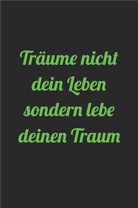 Träume nicht dein Leben sondern lebe deinen Traum