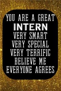 You Are A Great Intern Very Smart Very Special Very Terrific Believe Me Everyone Agrees