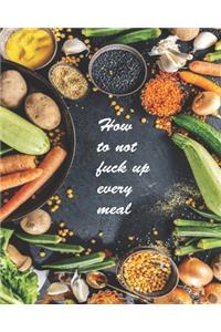 How To Not Fuck Up Every Meal