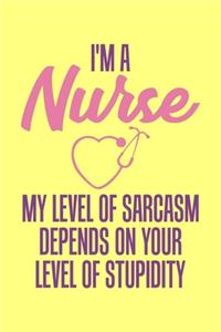 I'm A Nurse My Level Of Sarcasm Depends On Your Level Of Stupidity