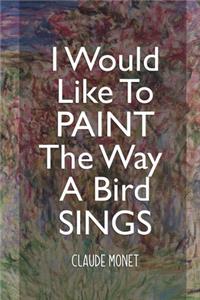 I Would Like To Paint The Way A Bird Sings