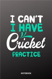I can´t I have cricket practice Notebook