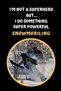 I'm Not A Superhero But I Do Something Super Powerful - Snowmobiling