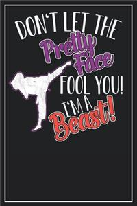 Don't let the Pretty Face fool you! I'm a Beast!