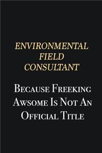 Environmental Field Consultant Because Freeking Awsome is not an official title