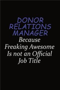 Donor Relations Manager Because Freaking Awesome Is Not An Official Job Title