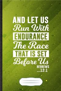 And Let Us Run with Endurance the Race That Is Set Before Us Hebrews 12