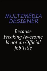Multimedia Designer Because Freaking Awesome Is Not An Official Job Title