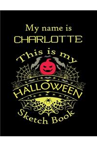 My name is CHARLOTTE This is my HALLOWEEN Sketch Book