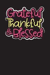 Grateful Thankful & Blessed