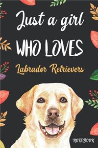 Just A Girl Who Loves Labrador Retrievers