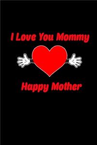 I Love You Mommy. Happy Mother