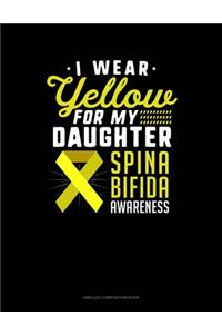 I Wear Yellow For My Daughter Spina Bifida Awareness