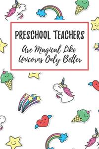 Preschool Teachers Are Magical Like Unicorns Only Better