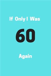 If Only I Was 60 Again