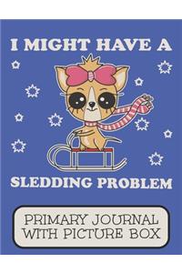 I Might Have A Sledding Problem Primary Journal With Picture Box