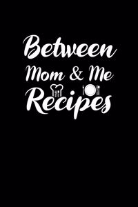 Between mom and me Recipes.