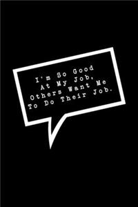 I'm So Good At My Job, Others Want Me To Do Their Job.