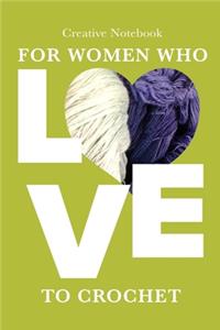Creative Notebook For Women who Love To Crochet
