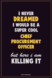 I Never Dreamed I would Be A Super Cool Chief Procurement officer But Here I Am Killing It