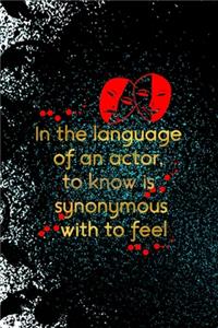 In The Language Of An Actor, To Know Is Synonymous With To Feel