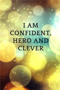 I am confident, hero and clever