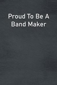 Proud To Be A Band Maker