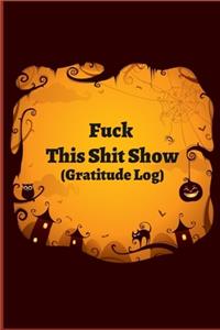 Fuck This Shit Show Gratitude Log