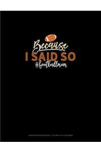 Because I Said So #Footballmom