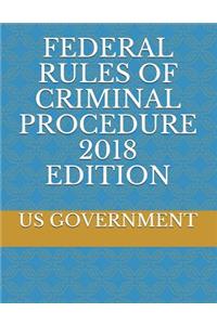 Federal Rules of Criminal Procedure 2018 Edition