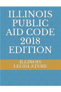 Illinois Public Aid Code 2018 Edition