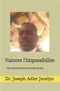 Vaincre l'Impossibilite