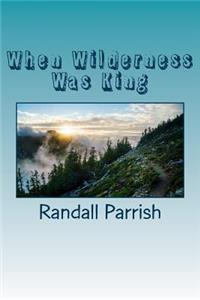 When Wilderness Was King