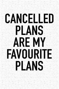 Cancelled Plans Are My Favourite Plans