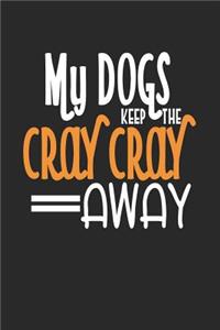 My Dogs Keep the Cray Cray Away