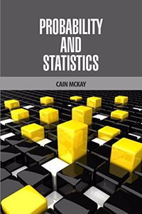 Probability and Statistics by Cain Mckay