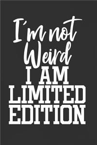 I'm Not Weird I'm Limited Edition