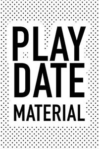 Play Date Material