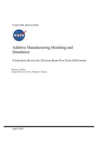 Additive Manufacturing Modeling and Simulation a Literature Review for Electron Beam Free Form Fabrication