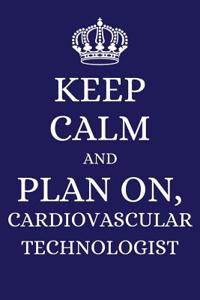 Keep Calm and Plan on Cardiovascular Technologist
