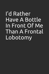 I'd Rather Have a Bottle in Front of Me Than a Frontal Lobotomy