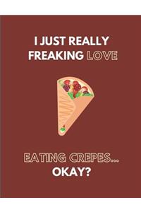 I Just Really Freaking Love Eating Crepes... Okay?