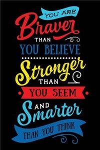 You Are Braver Than You Believe Stronger Than You Seem and Smarter Than You Think