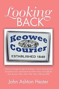 Looking Back: A Journey Through the Pages of the Keowee Courier, Featuring News and Feature Stories, Commentaries by Ashton Hester, and Highlights from the Years 