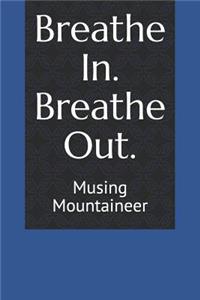 Breathe In. Breathe Out.