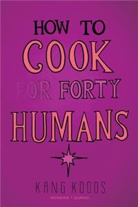 How to Cook for Forty Humans