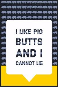 I Like Pig Butts and I Cannot Lie