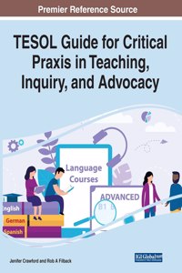 TESOL Guide for Critical Praxis in Teaching, Inquiry, and Advocacy