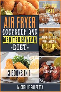 Air Fryer Cookbook and Mediterranean Diet [3 IN 1]