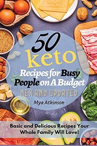 50 Keto Recipes for Busy People on a Budget: Basic and Delicious Recipes Your Whole Family Will Love!